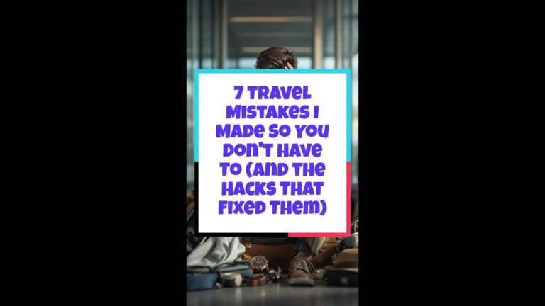 7 Travel Mistakes I Made So You Don't Have To (and the Hacks That Fixed Them)