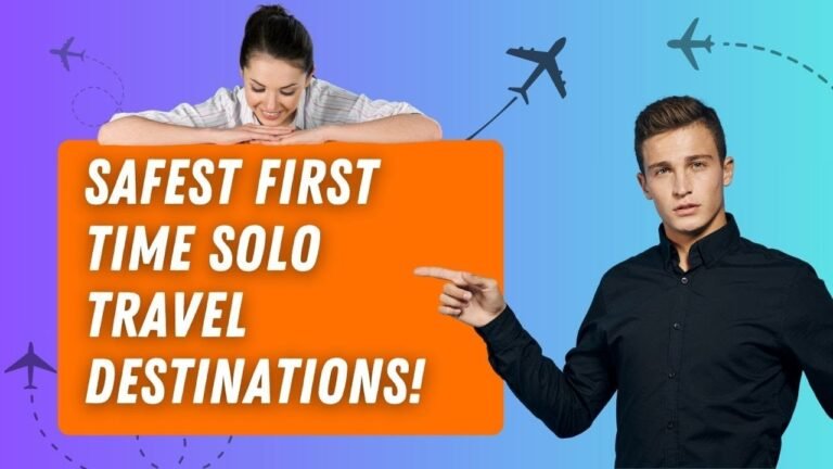 Top 5 Safest Solo Travel Destinations for First Time Travellers