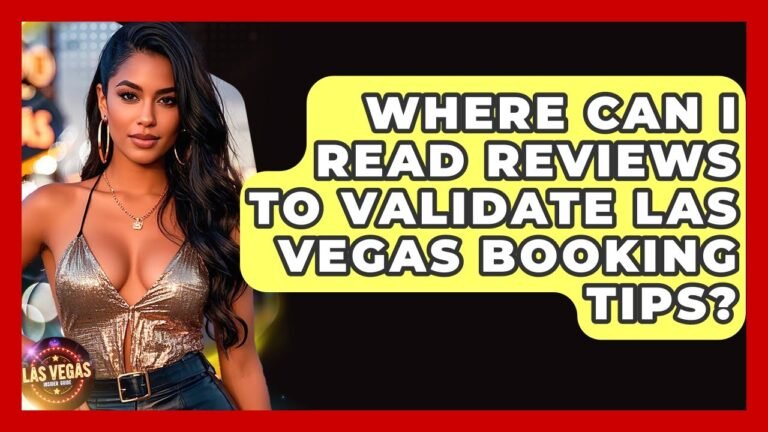 Where Can I Read Reviews to Validate Las Vegas Booking Tips? – Las Vegas Insider Guide